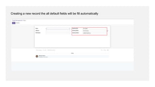 Creating a new record the all default fields will be fill automatically
 