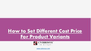 www.cybrosys.com
How to Set Different Cost Price
For Product Variants
 