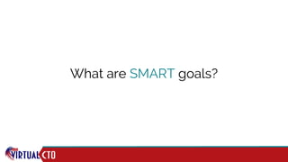 What are SMART goals?
 
