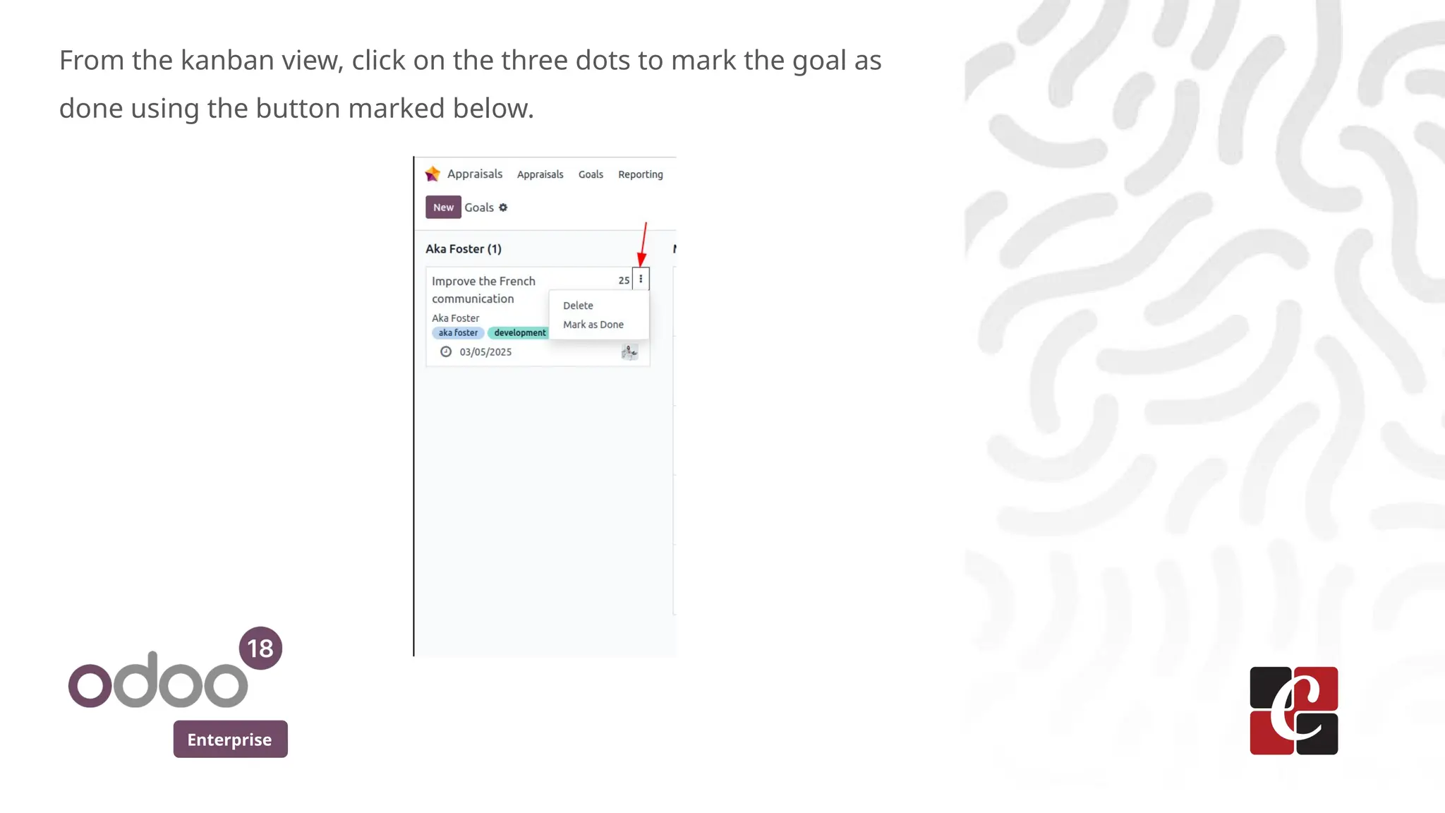 Enterprise
From the kanban view, click on the three dots to mark the goal as
done using the button marked below.
 