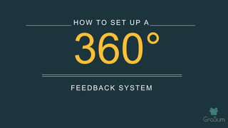FEEDBACK SYSTEM
HOW TO SET UP A
360°
 