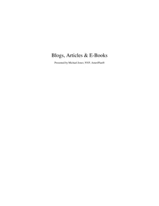 Blogs, Articles & E-Books
 Presented by Michael Jones; NVP, AmeriPlan®
 