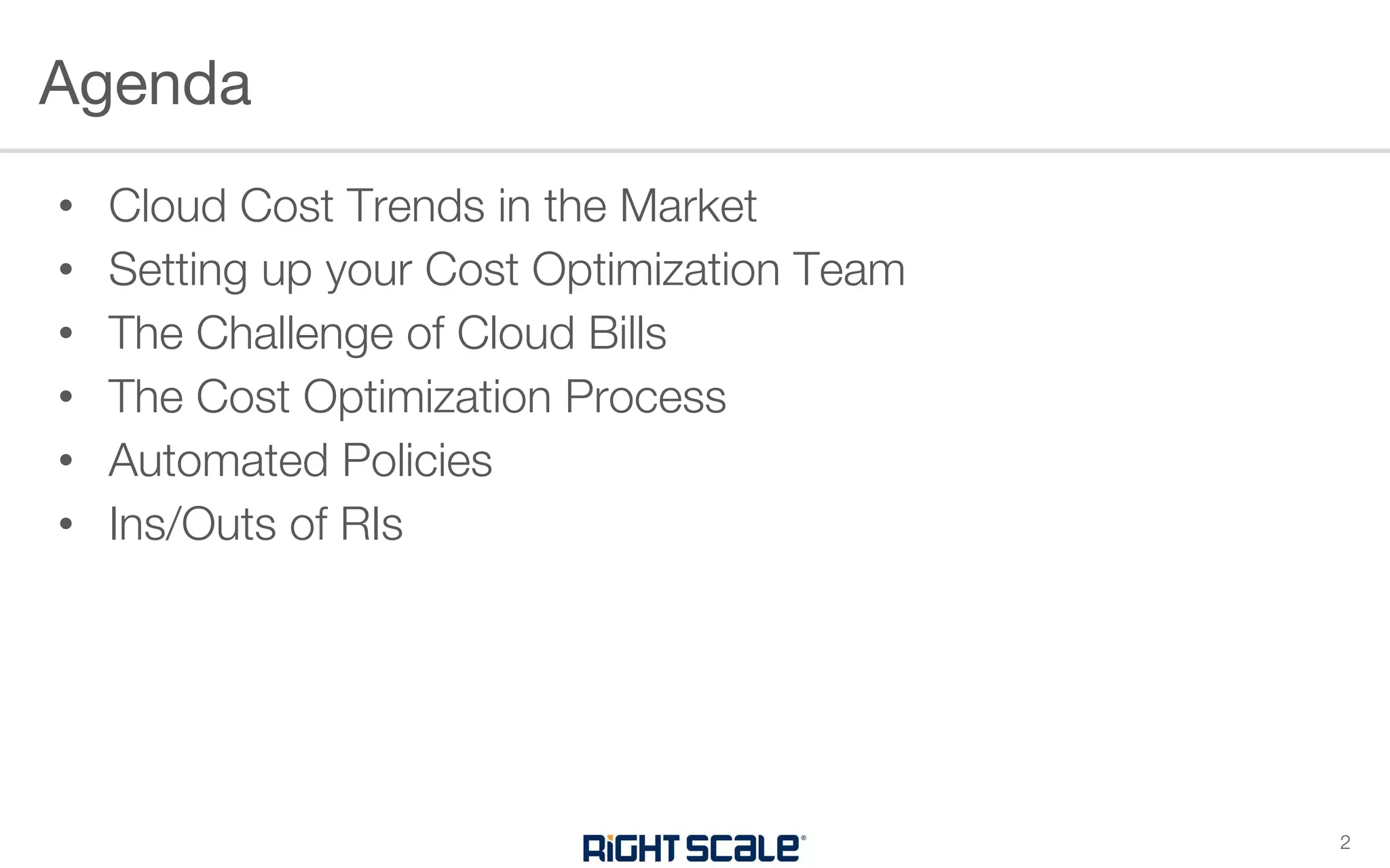 • Cloud Cost Trends in the Market
• Setting up your Cost Optimization Team
• The Challenge of Cloud Bills
• The Cost Optimization Process
• Automated Policies
• Ins/Outs of RIs
Agenda
2
 