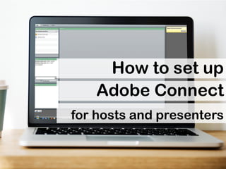 How to set up
Adobe Connect
for hosts and presenters
 