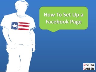 How To Set Up a
Facebook Page
 