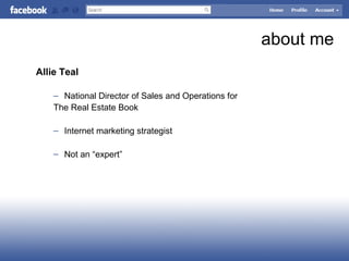 about me
Allie Teal
– National Director of Sales and Operations for
The Real Estate Book
– Internet marketing strategist
– Not an “expert”
 