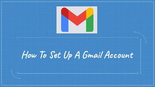 How To Set Up A Gmail Account
 