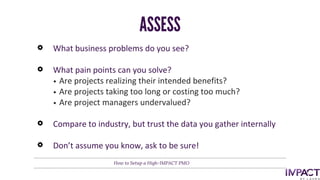 What business problems do you see?
What pain points can you solve?
• Are projects realizing their intended benefits?
• Are...