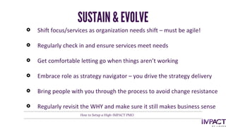 Shift focus/services as organization needs shift – must be agile!
Regularly check in and ensure services meet needs
Get co...