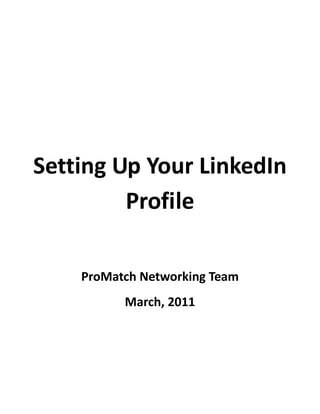 Setting Up Your LinkedIn
         Profile

    ProMatch Networking Team
          March, 2011
 