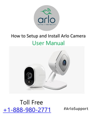 #ArloSupport
Toll Free
+1-888-980-2771
How to Setup and Install Arlo Camera
User Manual
 