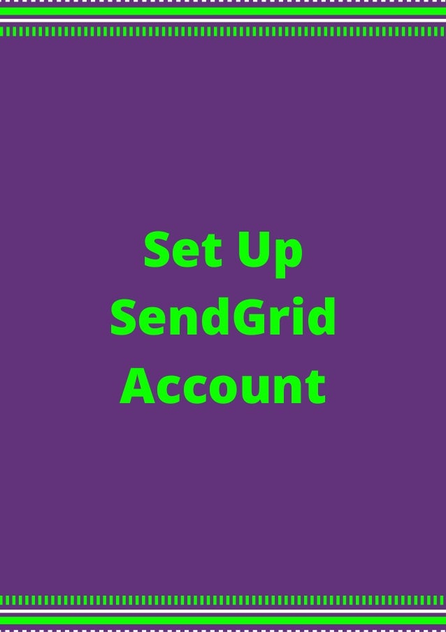 Set Up
SendGrid
Account
 
