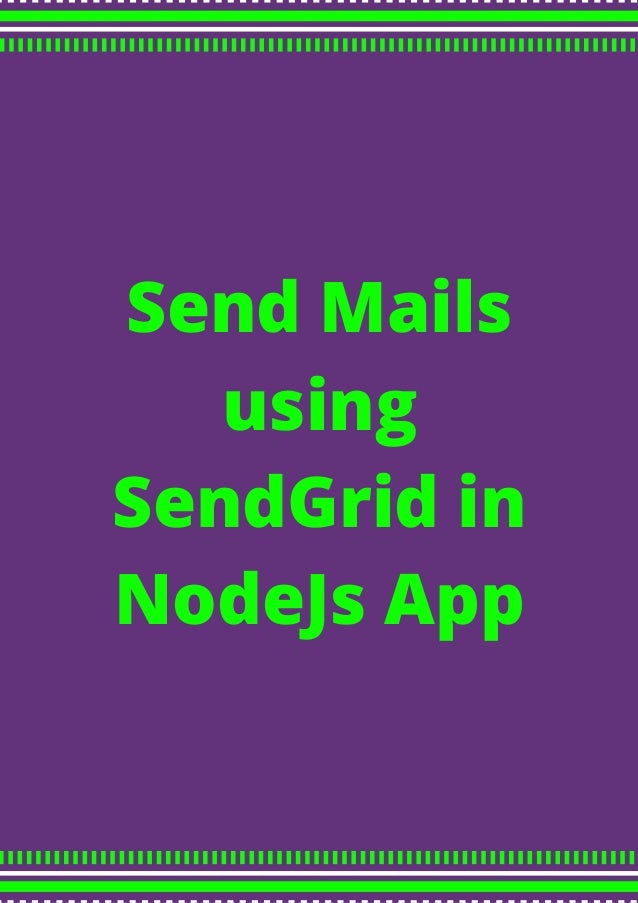 Send Mails
using
SendGrid in
NodeJs App
 