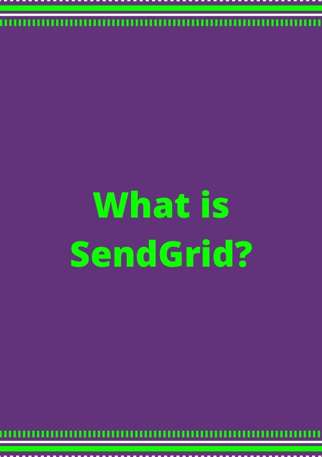 What is
SendGrid?
 