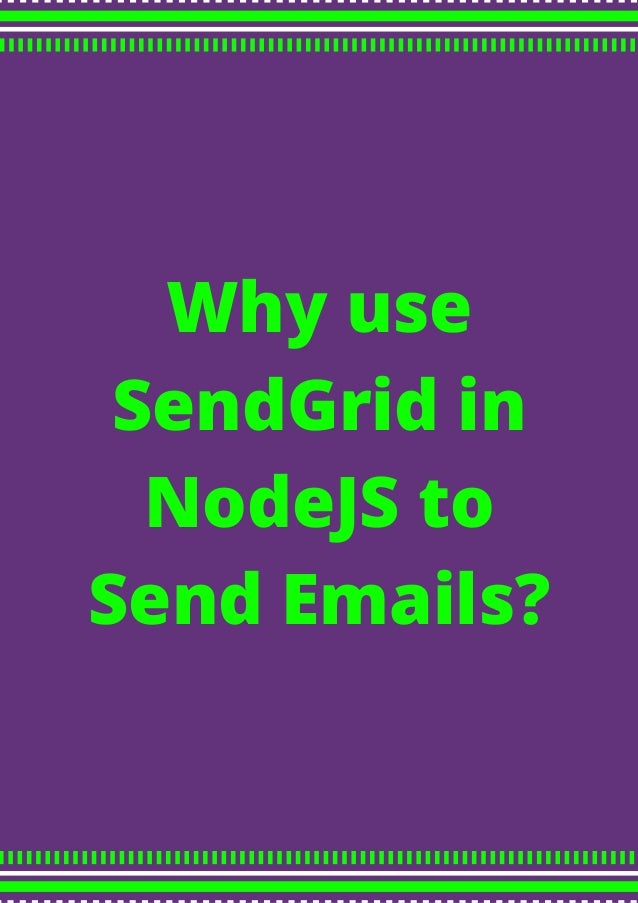 Why use
SendGrid in
NodeJS to
Send Emails?
 