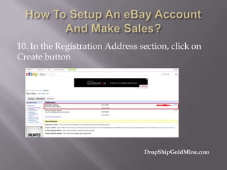 10. In the Registration Address section, click on
Create button

DropShipGoldMine.com

 