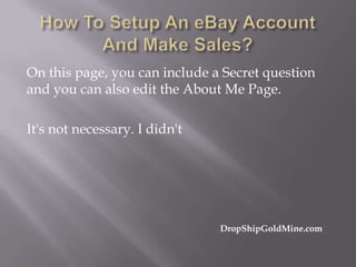 On this page, you can include a Secret question
and you can also edit the About Me Page.
It's not necessary. I didn't

DropShipGoldMine.com

 