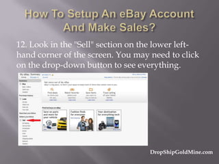 12. Look in the "Sell" section on the lower lefthand corner of the screen. You may need to click
on the drop-down button to see everything.

DropShipGoldMine.com

 