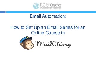 Email Automation:
How to Set Up an Email Series for an
Online Course in
 