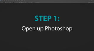 STEP 1:
Open up Photoshop
 