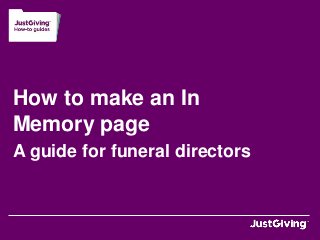 How to make an In
Memory page
A guide for funeral directors
 