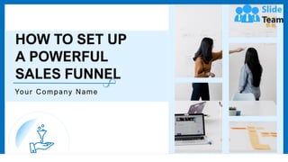 HOW TO SET UP
A POWERFUL
SALES FUNNEL
Your Company Name
 