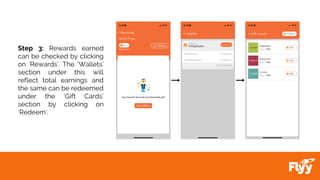Step 3: Rewards earned
can be checked by clicking
on ‘Rewards’. The ‘Wallets’
section under this will
reflect total earnings and
the same can be redeemed
under the ‘Gift Cards’
section by clicking on
‘Redeem’.
 