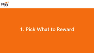 1. Pick What to Reward
 