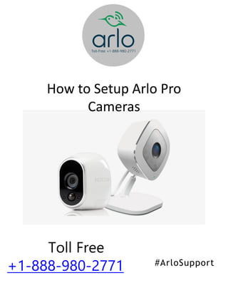 #ArloSupport
Toll Free
+1-888-980-2771
How to Setup Arlo Pro
Cameras
 