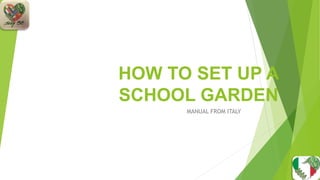 HOW TO SET UP A
SCHOOL GARDEN
MANUAL FROM ITALY
 