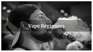 Vape Beginners
 