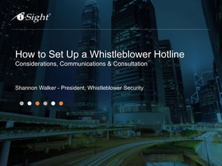 How to Set Up a Whistleblower Hotline
Considerations, Communications & Consultation
Shannon Walker - President, Whistleblower Security
 