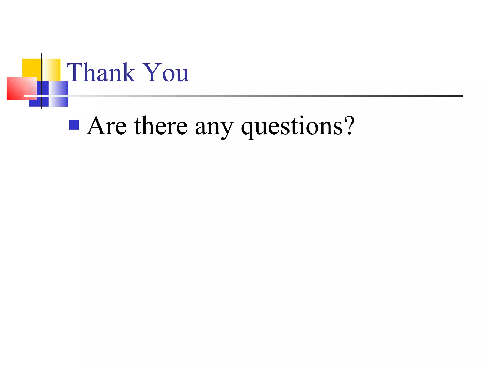 Thank You Are there any questions? 