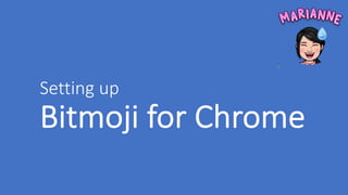 Setting up
Bitmoji for Chrome
 