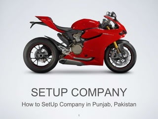 SETUP COMPANY
How to SetUp Company in Punjab, Pakistan
1
 