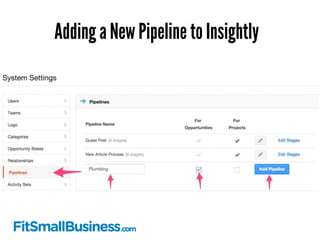 3. Set Up Your 
Pipeline Stages 
Click the edit stages link beside your 
new pipeline, and add the stages you 
defined in ...