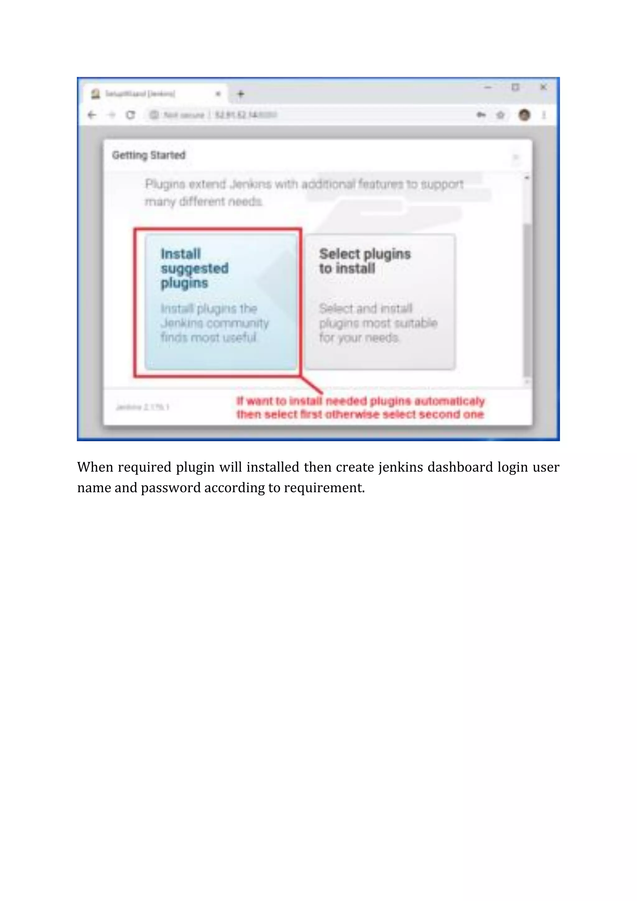 When required plugin will installed then create jenkins dashboard login user
name and password according to requirement.
 