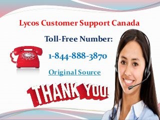Lycos Customer Support Canada
Toll-Free Number:
1-844-888-3870
Original Source
 