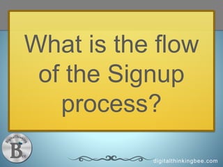digitalthinkingbee.com
What is the flow
of the Signup
process?
 
