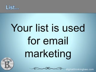 digitalthinkingbee.com
Your list is used
for email
marketing
 