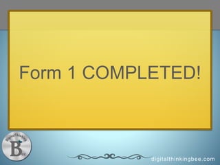 digitalthinkingbee.com
Form 1 COMPLETED!
 