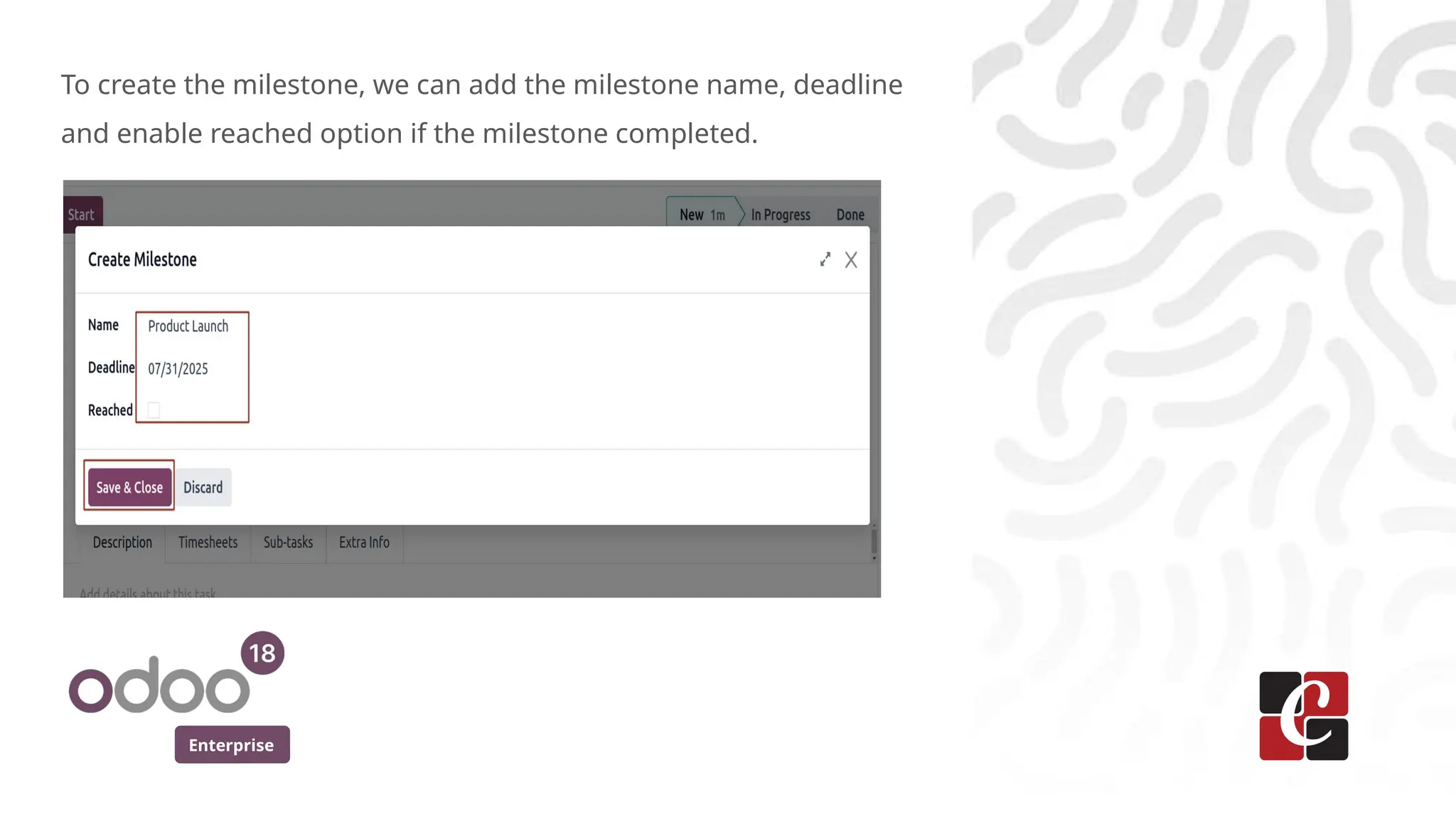 Enterprise
To create the milestone, we can add the milestone name, deadline
and enable reached option if the milestone completed.
 