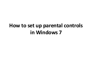 How to set up parental controls
in Windows 7
 