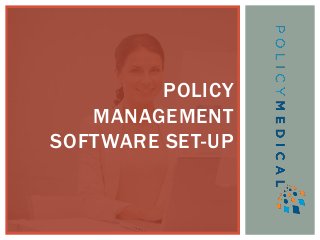 POLICY
MANAGEMENT
SOFTWARE SET-UP
 