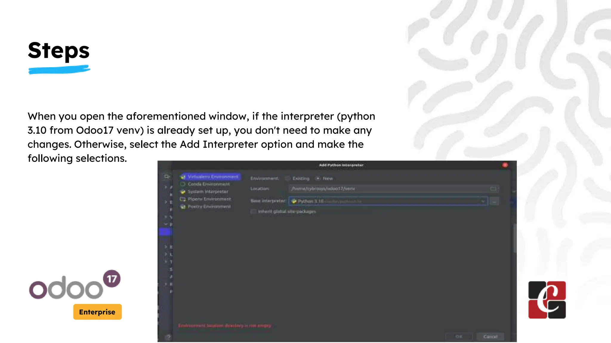 Steps
Enterprise
When you open the aforementioned window, if the interpreter (python
3.10 from Odoo17 venv) is already set up, you don't need to make any
changes. Otherwise, select the Add Interpreter option and make the
following selections.
 