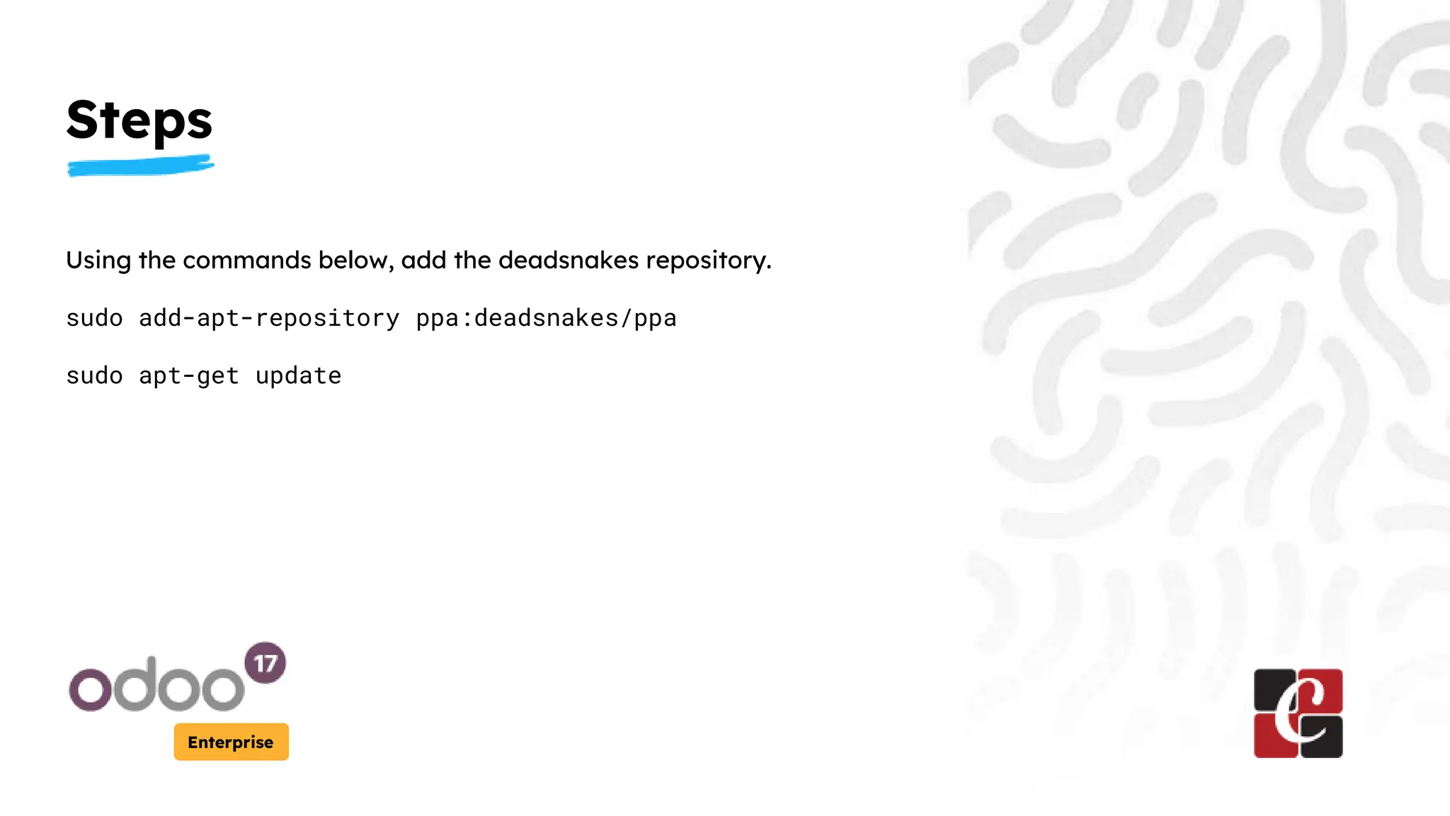 Steps
Enterprise
Using the commands below, add the deadsnakes repository.
sudo add-apt-repository ppa:deadsnakes/ppa
sudo apt-get update
 