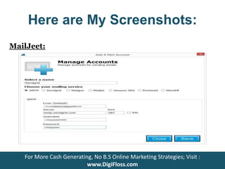 Here are My Screenshots: 
MailJeet: 
For More Cash Generating, No B.S Online Marketing Strategies; Visit : 
www.DigiFloss.com 
 