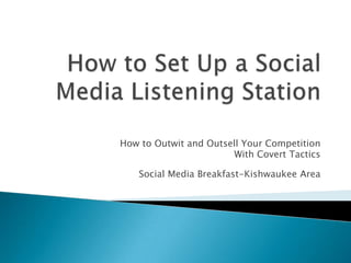 How to Outwit and Outsell Your Competition
With Covert Tactics
Social Media Breakfast-Kishwaukee Area

 