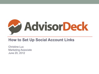 How to Set Up Social Account Links
Christine Luc
Marketing Associate
June 20, 2012
 