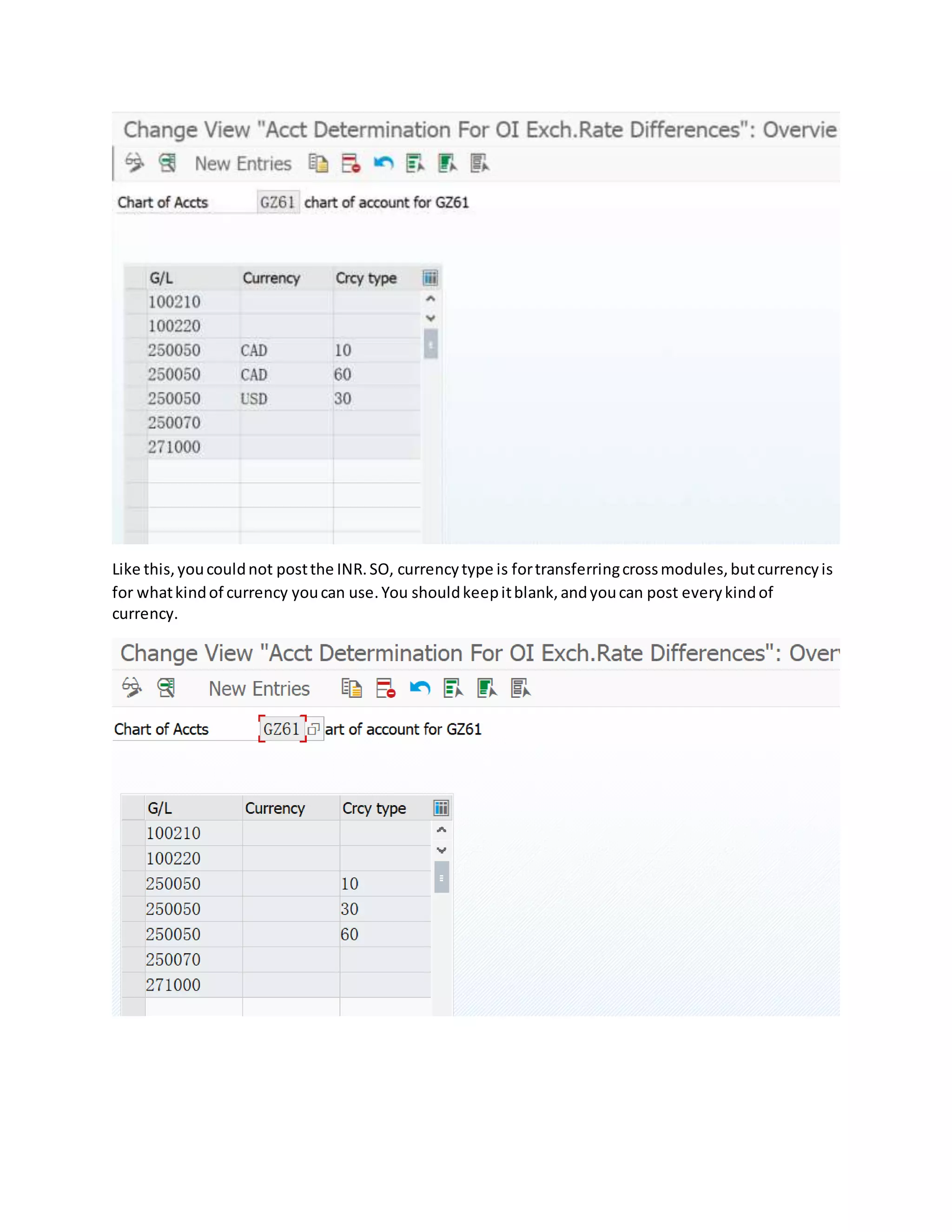 Like this,youcouldnot postthe INR.SO, currencytype is fortransferringcrossmodules,butcurrencyis
for whatkindof currency youcan use.You shouldkeepitblank,andyoucan post everykindof
currency.